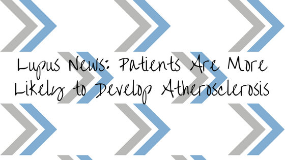 Lupus News: Patients Are More Likely to Develop Atherosclerosis