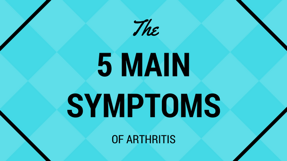 The 5 Main Symptoms of Arthritis