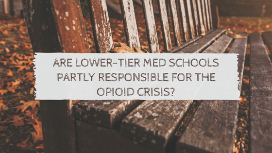 Are Lower-Tier Med Schools Partly Responsible for the Opioid Crisis?